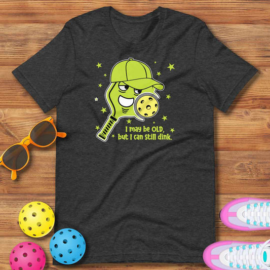 Funny  Pickleball Pun: "I May Be Old But I Can Still Dink", Unisex T-Shirt