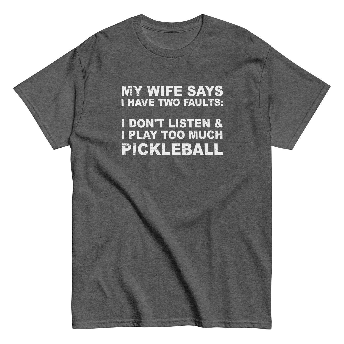 Fun Distressed Pickleball, "My Wife Says, I Have Two Faults" Dark Heather Men's Classic Tee