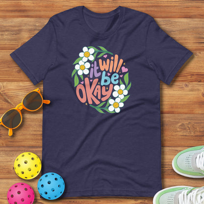 Fun Pickleball Daisey Graphic: "It Will Be Okay," Womens Unisex T-Shirt