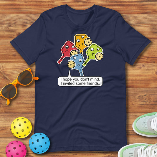 Funny Pickleball Pun: "Hope You Don't Mind. I Invited Some Friends.", Unisex T-Shirt