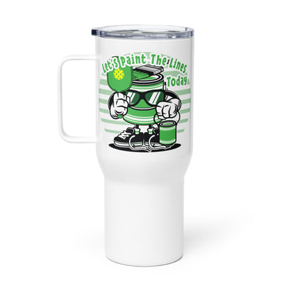Pickleball Travel Mug With a Handle, "Let's Paint the Lines Today."