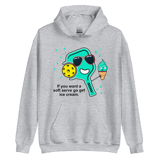 Fun Pickleball Unisex Hoodie, "If You Want A Soft Serve Go Get Ice Cream"