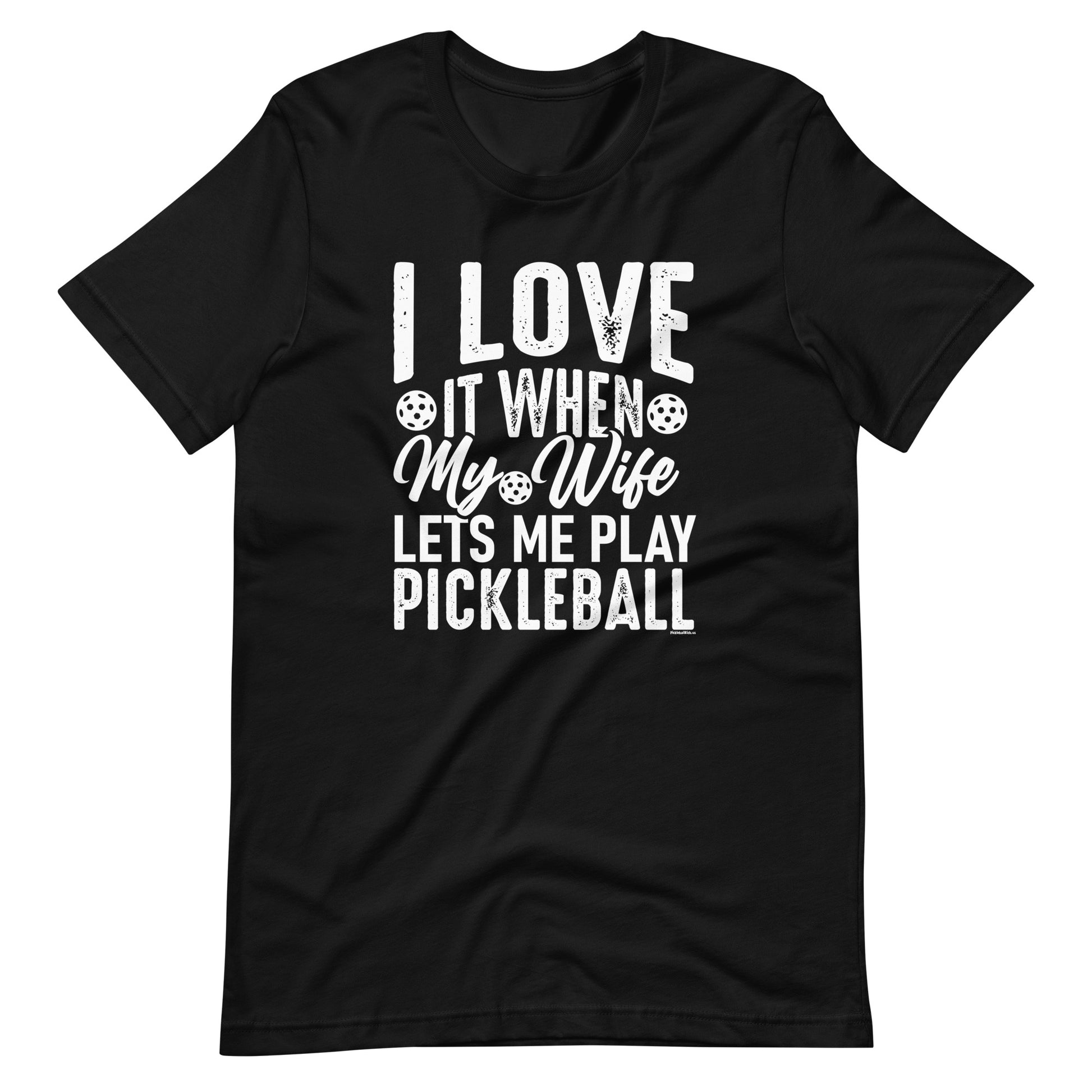 Funny  Pickleball Pun: "I Love It When My Wife Let Me Play Pickleball", Black Unisex T-Shirt