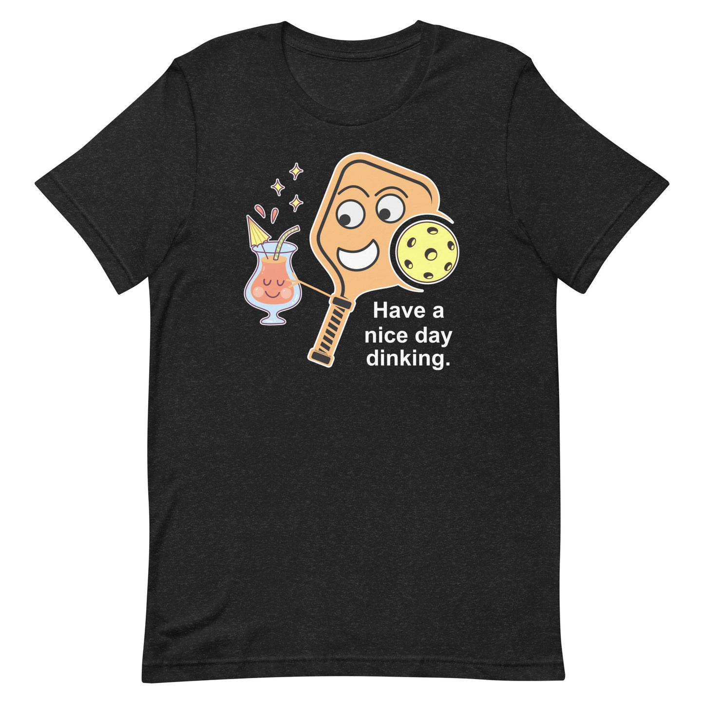 Funny Pickleball Drinking Pun: "Have A Nice Day Dinking", Unisex T-Shirt