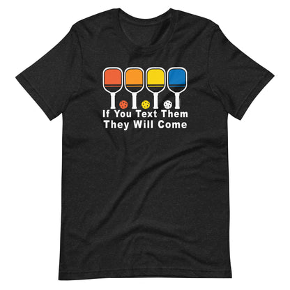Funny  Pickleball Pun: "If You Text Them They Will Come", Unisex T-Shirt