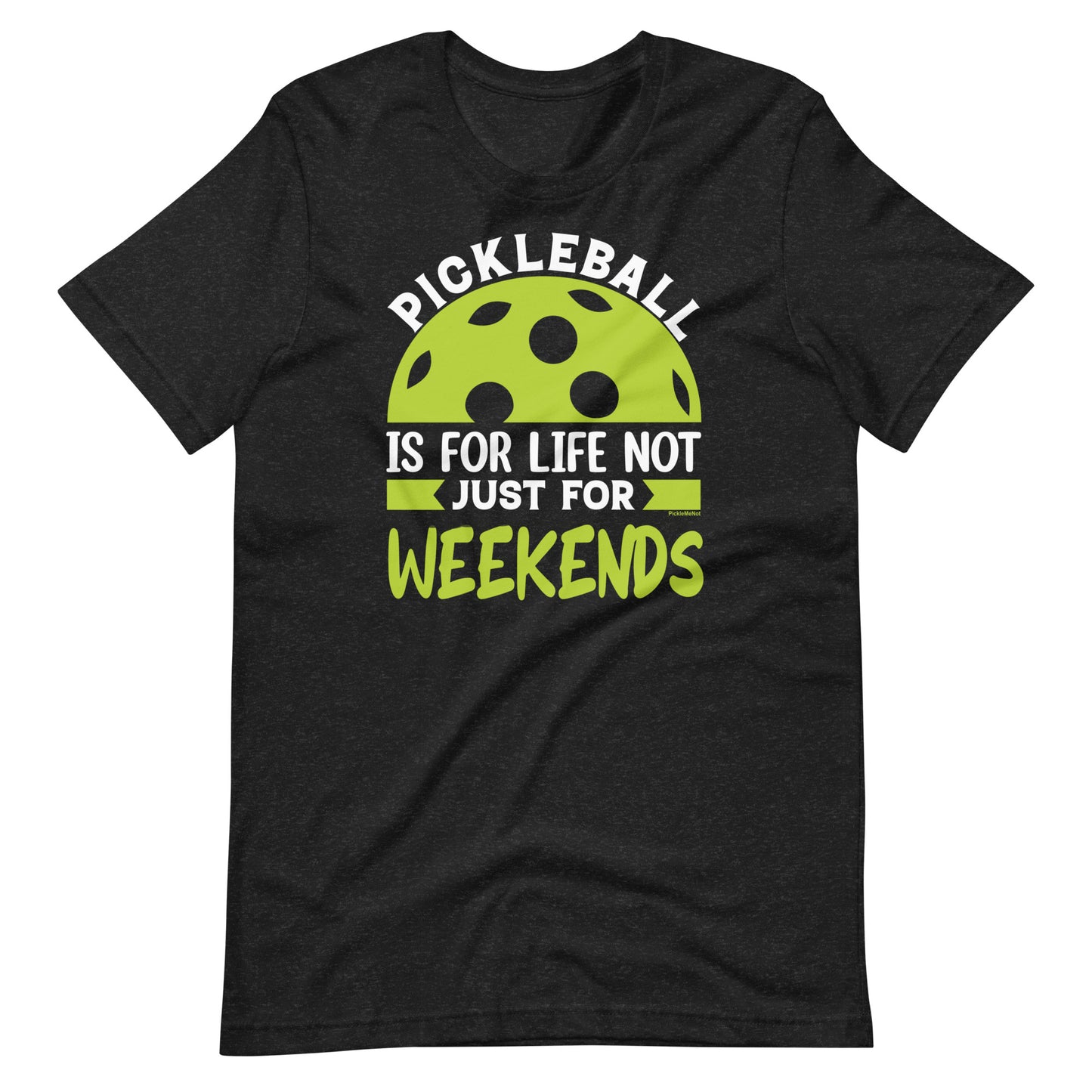 Funny Pickleball Pun: "Pickleball is For Life Not Just for the Weekend", Unisex T-Shirt