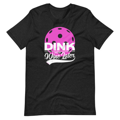 Fun Pickleball Drinking Graphic: "Dink Now Wine Later,"  Womens Unisex Black Heather T-Shirt