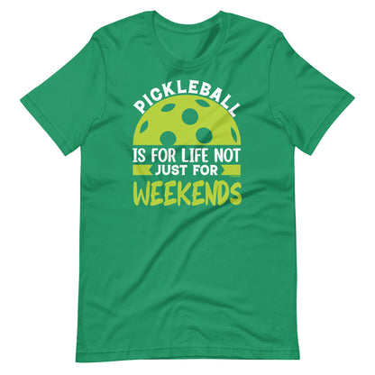 Funny Pickleball Pun: "Pickleball is For Life Not Just for the Weekend", Unisex T-Shirt