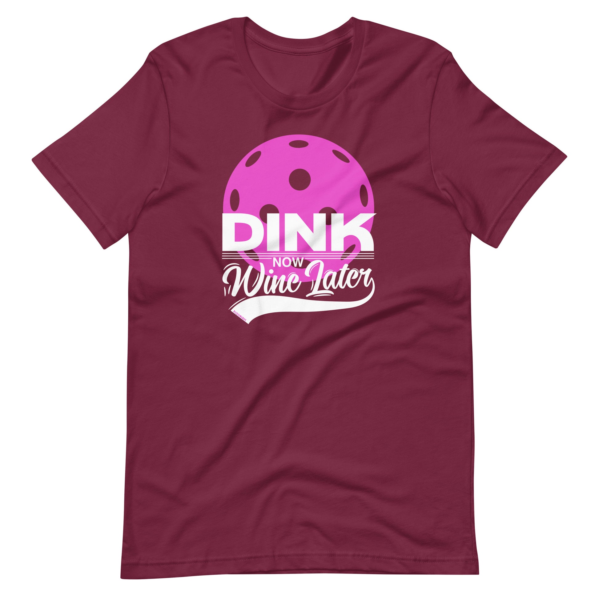 Fun Pickleball Drinking Graphic: "Dink Now Wine Later," Womens Unisex Maroon T-Shirt