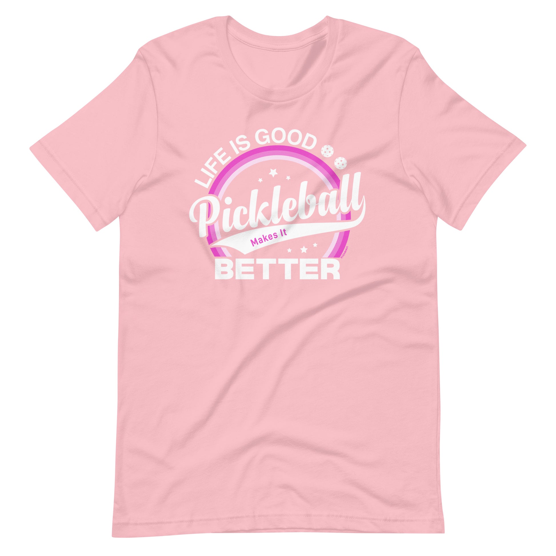 Fun Pickleball Graphic: "Life Is Good, Pickleball Makes It Better, Womens Unisex Pink T-Shirt