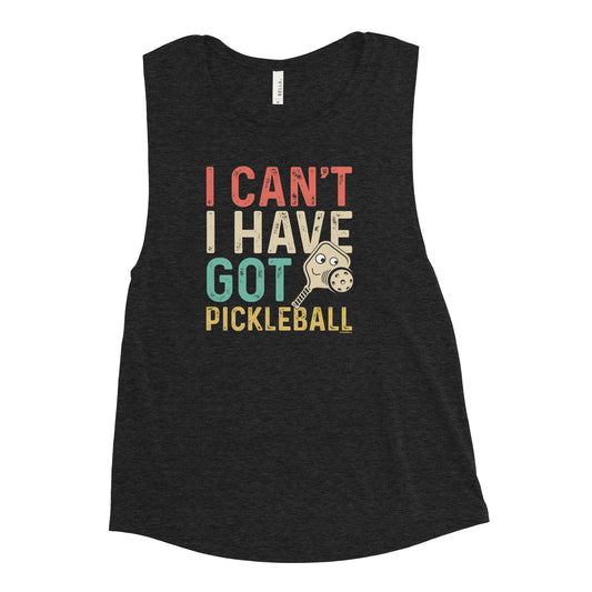 Ladies’  Pickleball Muscle Tank, "I Can't I Have Pickleball."