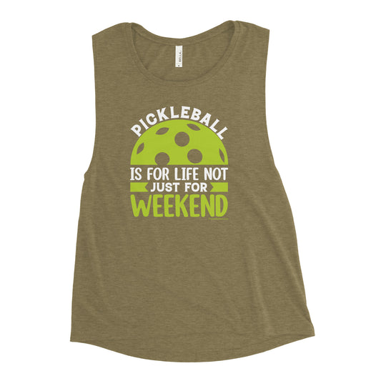 Ladies’  Pickleball Muscle Tank, "Pickleball Is For Life, Not Just The Weekend."