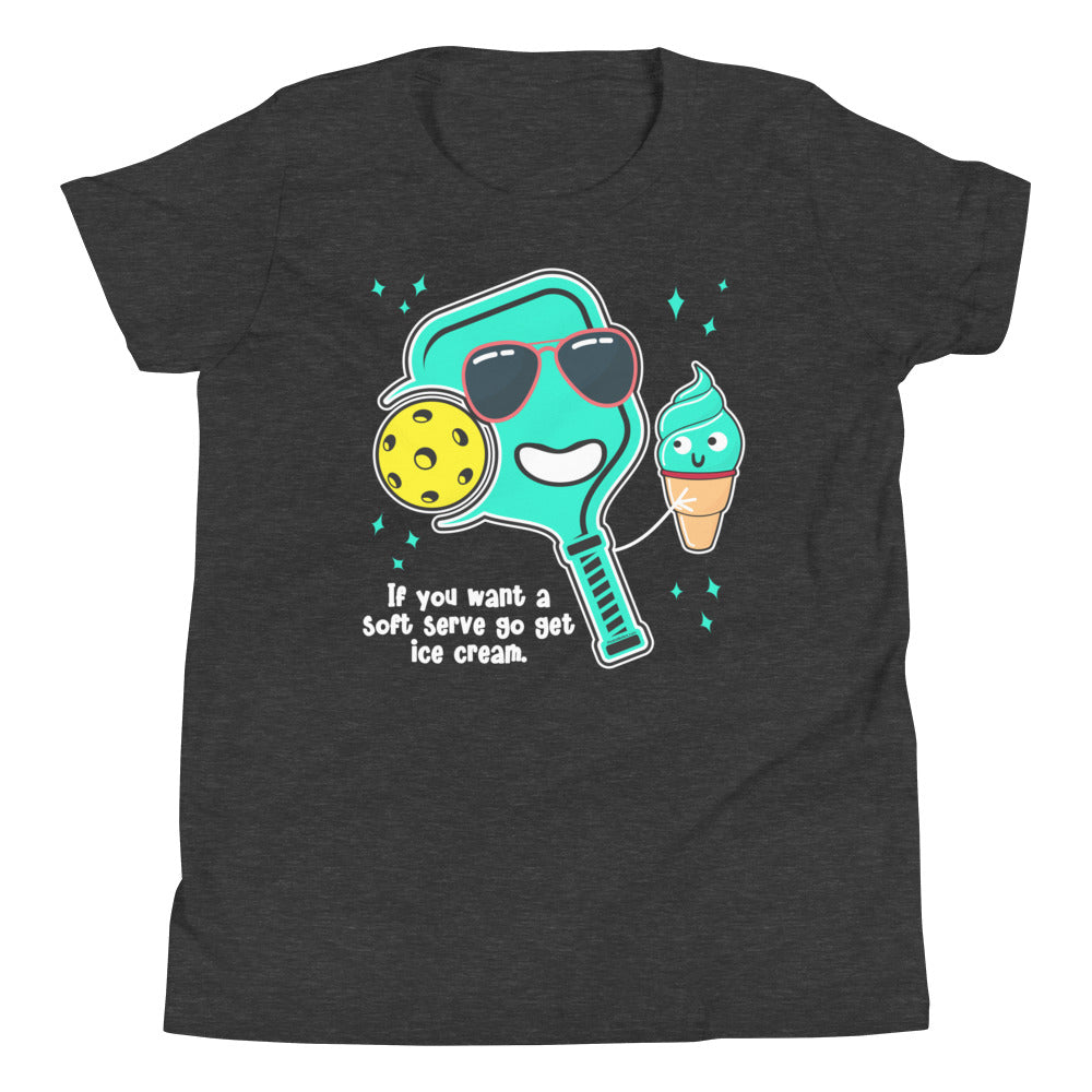 Fun Pickleball Pun: "If You Want A Soft Serve Go Get Ice Cream" Youth Short Sleeve T-Shirt